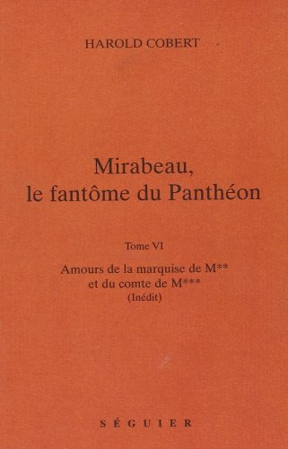Mirabeau, le fantôme du Panthéon. Vol. 6. Texte inédit de Mirabeau
