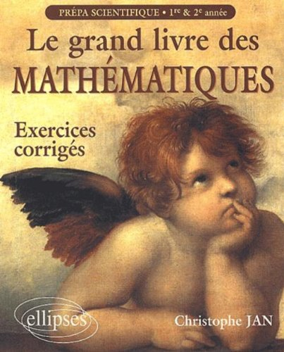 Le grand livre des mathématiques : exercices corrigés, prépa scientifiques 1re et 2e année