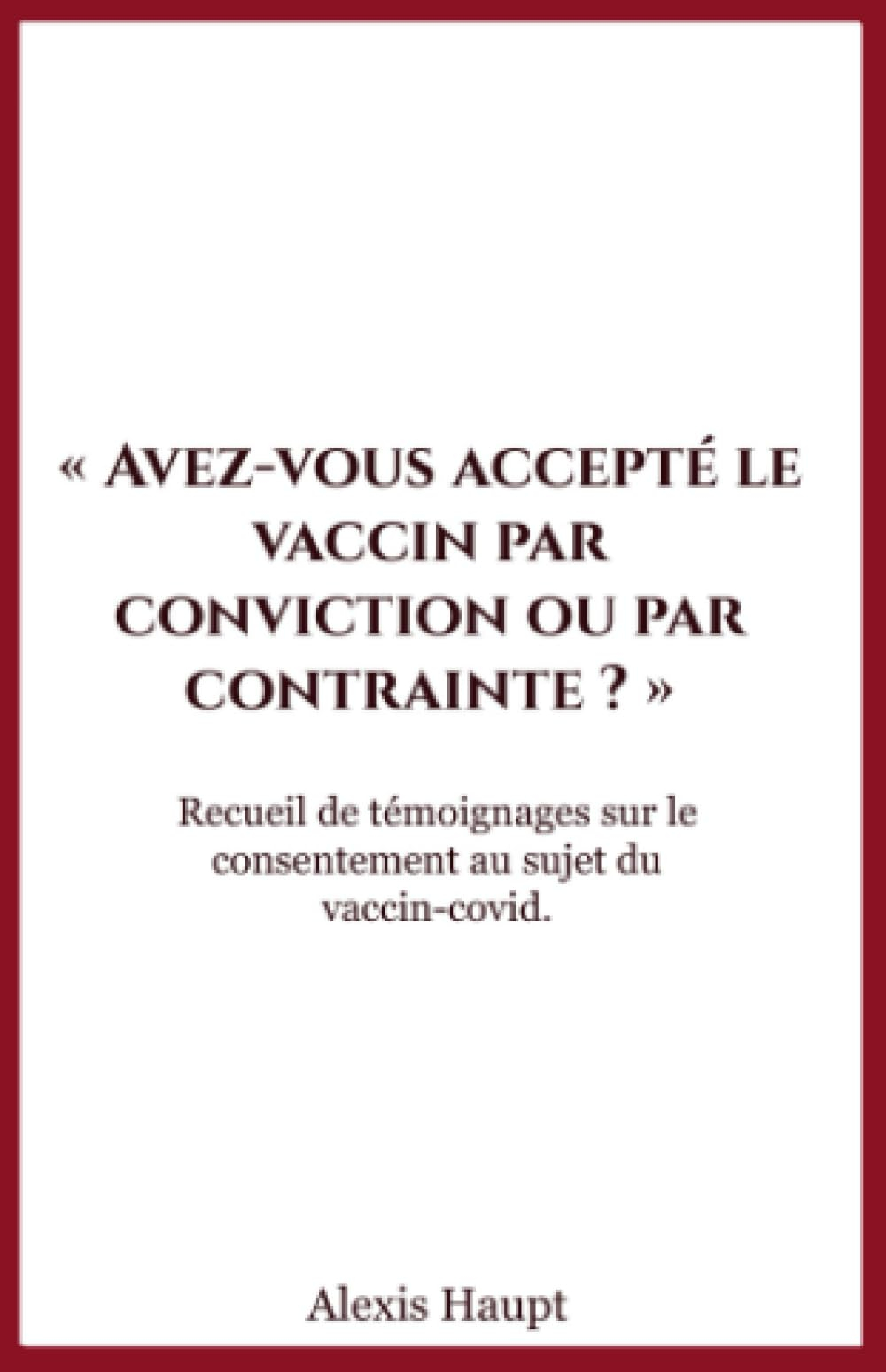 Avez-vous accepté le vaccin par conviction ou par contrainte ?: Recueil de témoignages sur le consen