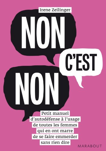 Non c'est non : petit manuel d'autodéfense à l'usage de toutes les femmes qui en ont marre de se fai