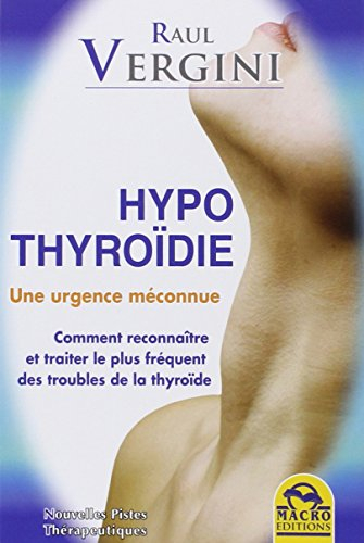 Hypothyroïdie : une urgence méconnue : comment reconnaître et traiter le plus fréquent des troubles 