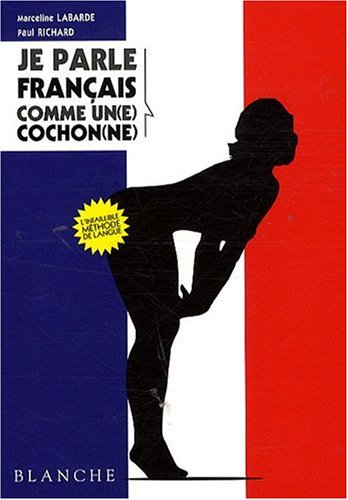 Je parle français comme un(e) cochon(ne)