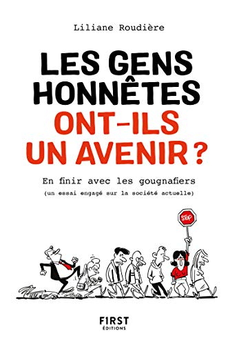Les gens honnêtes ont-ils un avenir ? : en finir avec les gougnafiers : un essai engagé sur la socié