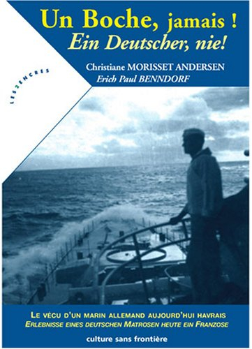 Un Boche, jamais ! : le vécu d'un marin allemand aujourd'hui havrais. Ein Deutscher, nie ! : Erlebni