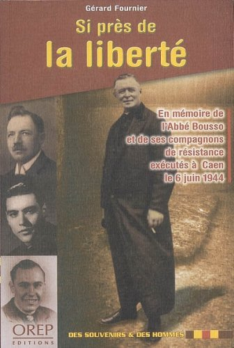 Si près de la liberté : en mémoire de l'abbé Bousso et de ses compagnons de résistance exécutés à Ca