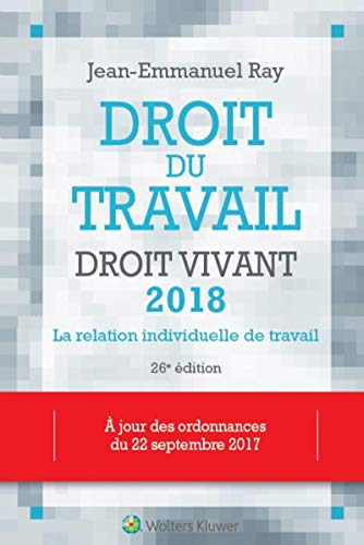 Droit du travail, droit vivant 2018 : la relation individuelle de travail : à jour des ordonnances d