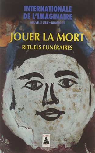 Internationale de l'imaginaire, nouvelle série, n° 30. Jouer la mort : rituels funéraires