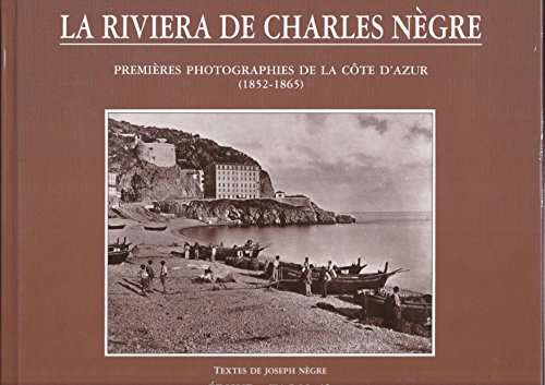 La Riviera de Charles Nègre : premières photographies de la Côte d'Azur, 1852-1865