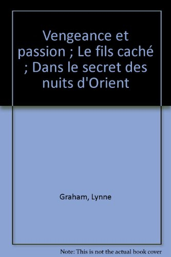 Dans le secret des nuits d'Orient. Le fils caché. Vengeance et passion