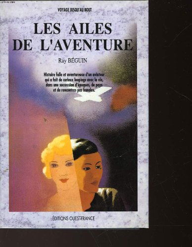 Les Ailes de l'aventure : histoire folle et aventureuse d'un aviateur qui a fait de curieux loopings