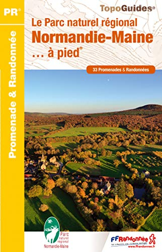 Le Parc naturel régional de Normandie-Maine... à pied : 33 promenades & randonnées