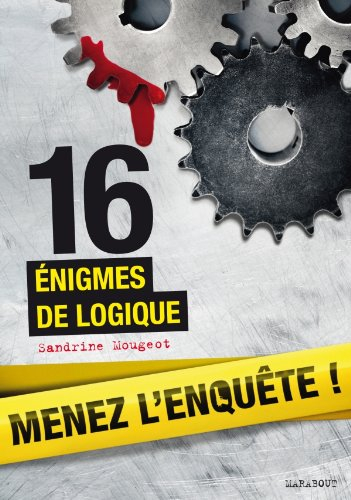 Menez l'enquête ! : 16 énigmes de logique