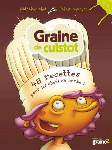 Graine de cuistot : 48 recettes pour les chefs en herbe !