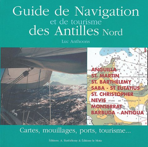Guide de navigation et de tourisme des Antilles. Vol. 1. Saint-Martin, Anguilla, Saint-Barthélemy, S