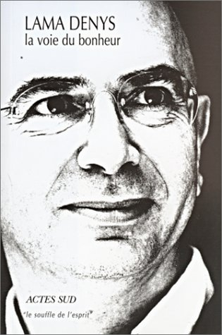 La voie du bonheur : l'enseignement du Bouddha : une tradition de vie sacrée, universelle et agnosti