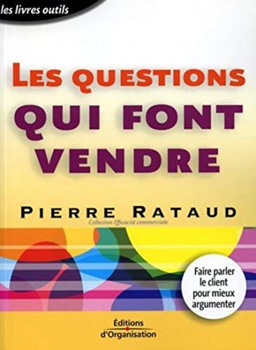 Les questions qui font vendre : faire parler les clients pour mieux argumenter