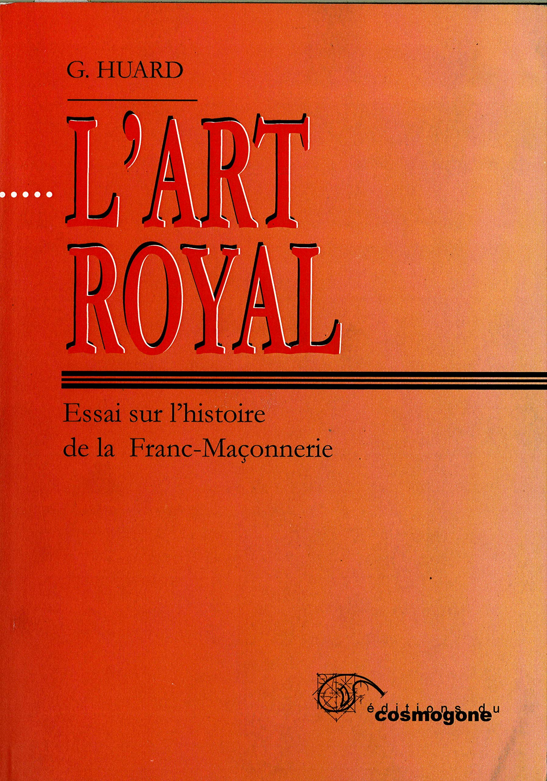 L'art royal : essai sur l'histoire de la franc-maçonnerie