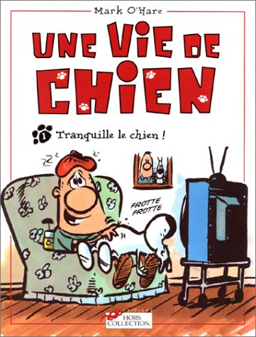 Une vie de chien. Vol. 1. Tranquille le chien !