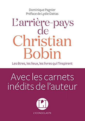 L'arrière-pays de Christian Bobin : les êtres, les lieux, les livres qui l'inspirent