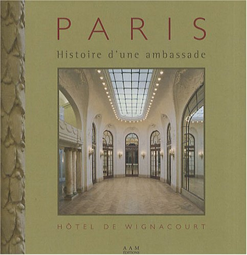 Histoire d'une ambassade : l'hôtel de Wignacourt, 274, boulevard Saint-Germain à Paris