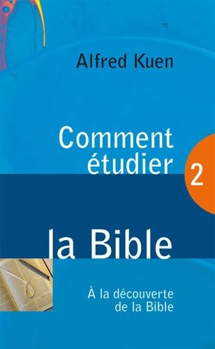 Comment étudier la Bible. Vol. 2. A la découverte de la Bible
