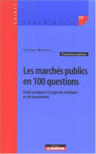 Les marchés publics en 100 questions : guide à l'usage des acheteurs et des prestataires