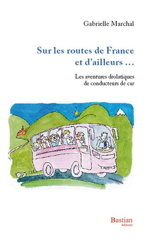 Sur les routes de France et d'ailleurs : les aventures drolatiques de conducteurs de cars