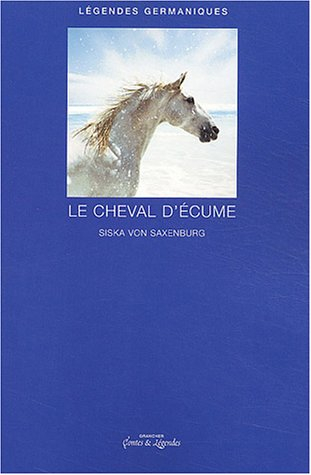Le cheval d'écume : légendes germaniques