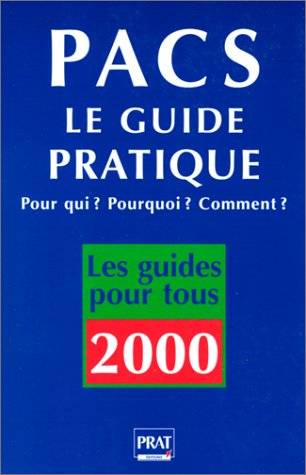pacs : le guide pratique, pour qui ? pourquoi ? comment ?