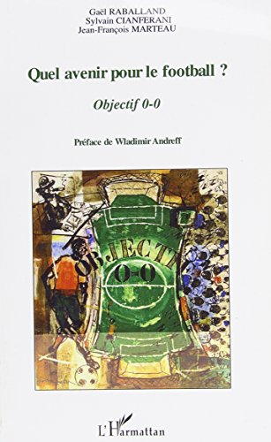Quel avenir pour le football ? : objectif 0-0