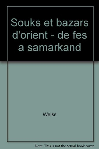 Souks et bazars d'Orient : de Fez à Samarcande