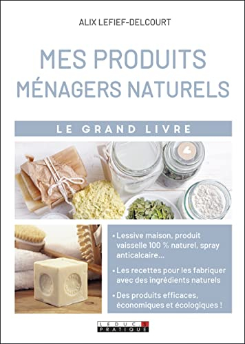 Mes produits ménagers naturels : le grand livre