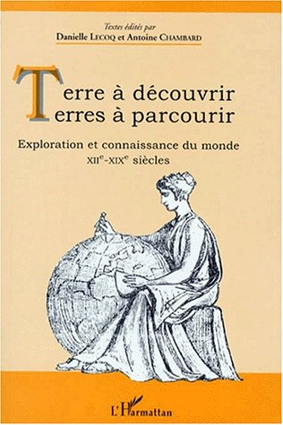 Terres à découvrir, terres à parcourir : exploration et connaissance du monde, XIIe-XIXe siècles