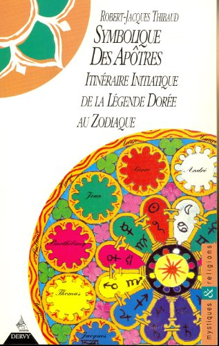 Symbolique des apôtres : itinéraire initiatique de la Légende dorée au zodiaque