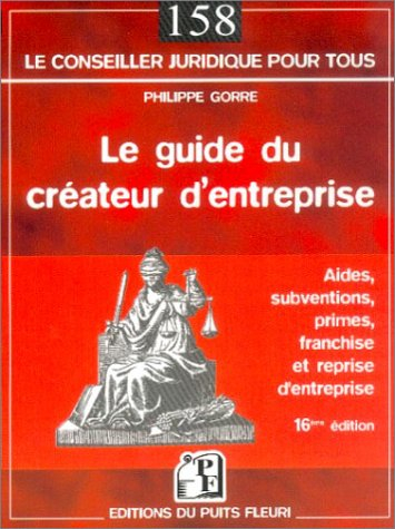 Le guide du créateur d'entreprise : aides, subventions, primes, franchise et reprise d'entreprise