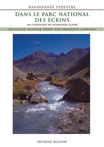 Randonnée pédestre dans le Parc national des Ecrins : 120 itinéraires de randonnée alpine
