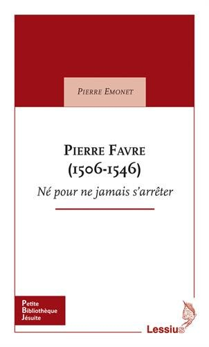 Pierre Favre (1506-1546) : né pour ne jamais s'arrêter