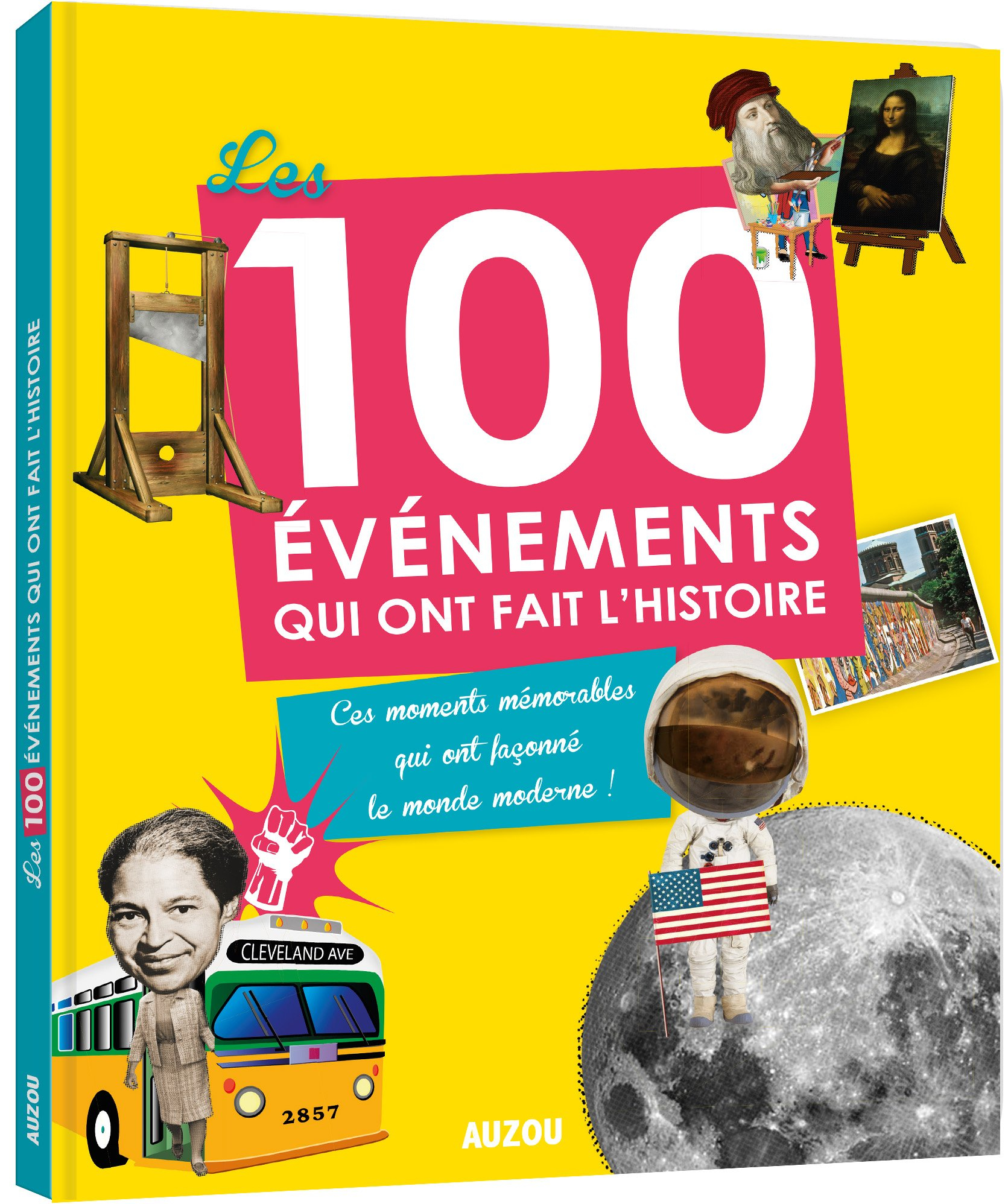 Les 100 événements qui ont fait l'histoire : ces moments mémorables qui ont façonné le monde moderne