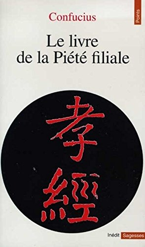 Le livre de la piété filiale. Traduction ancienne et commentaires publiés par le révérend père Cibot