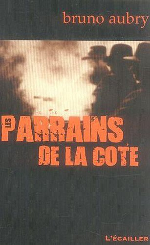Les parrains de la Côte : 100 ans de caïdat en Provence