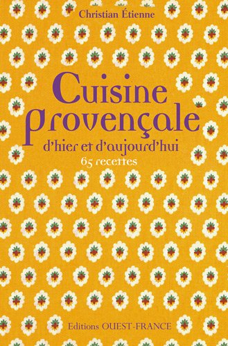 Cuisine provençale d'hier et d'aujourd'hui : 65 recettes