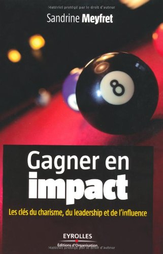 Gagner en impact : les clés du charisme, du leadership et de l'influence