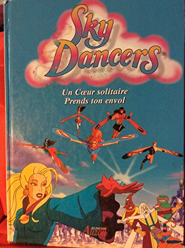 Sky dancers (BD). Vol. 3. Un coeur solitaire. Prends ton envol