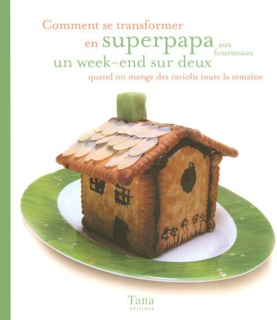 Comment se transformer en superpapa aux fourneaux un week-end sur deux quand on mange des raviolis t