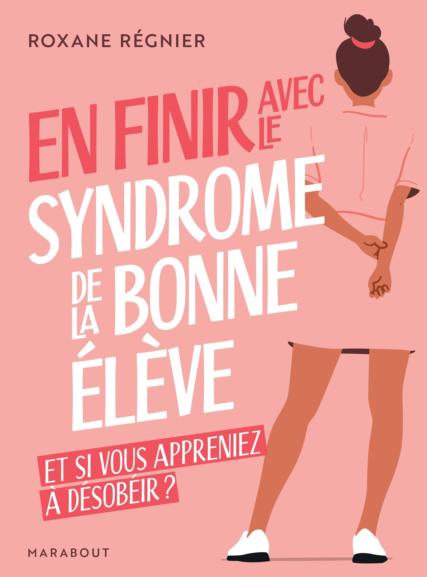 En finir avec le syndrome de la bonne élève : et si vous appreniez à désobéir ?