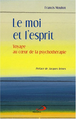 Le moi et l'esprit : voyage au coeur de la psychothérapie