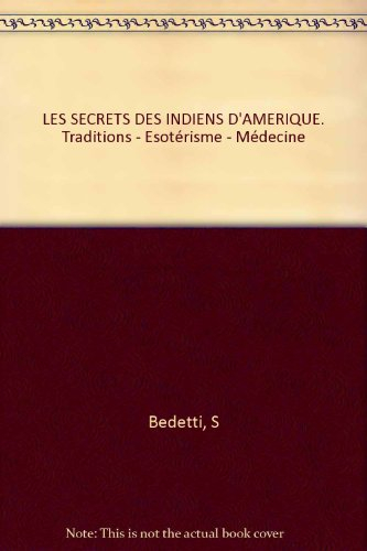 Les secrets des Indiens d'Amérique : traditions, ésotérisme, médecine