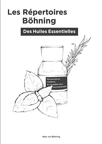 Les Répertoires Böhning des Huiles Essentielles : Nomenclature (noms) moderne et complète pour l'aro