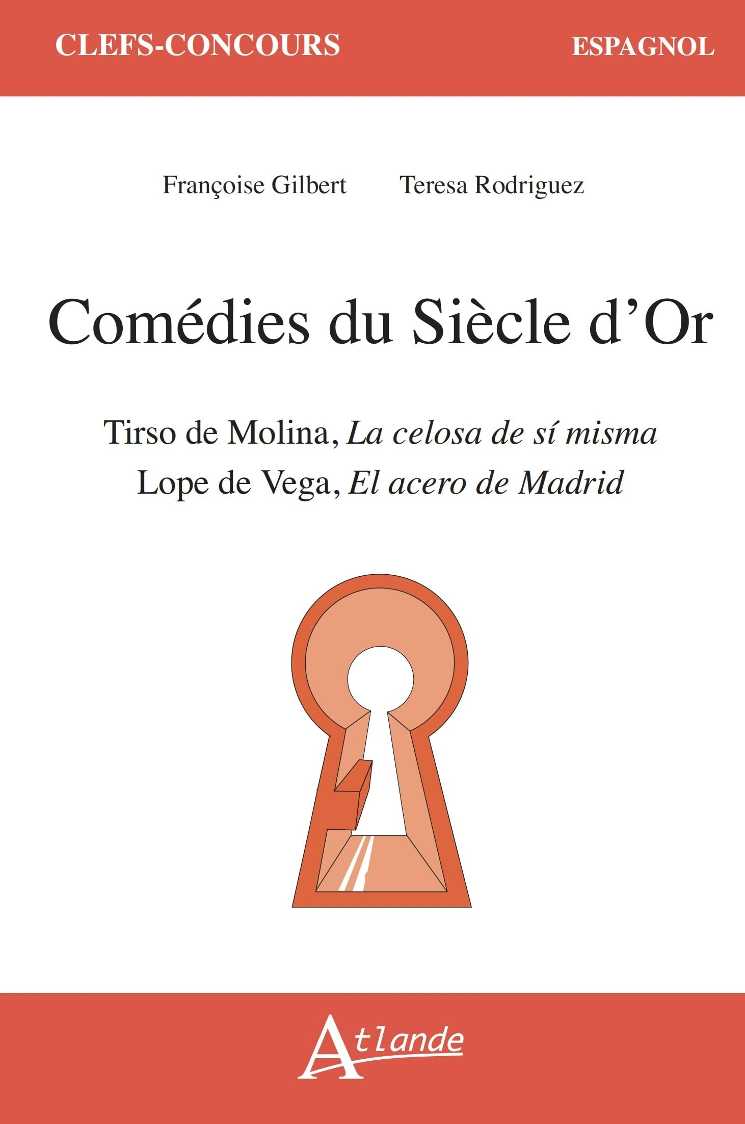 Comédies du Siècle d'or : Lope de Vega, El acero de Madrid : Tirso de Molina, La celosa de si misma