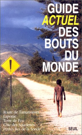 Guide Actuel des bouts du monde : route de Tamanrasset, Laponie, Terre de Feu, Côte des squelettes, 
